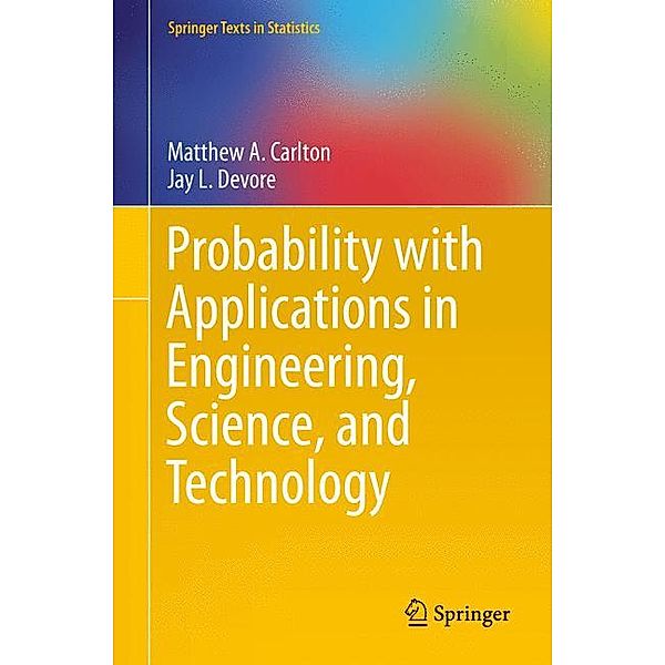 Probability with Applications in Engineering, Science, and Technology, Matthew A. Carlton, Jay L. Devore