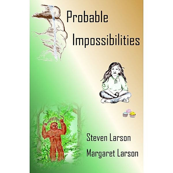 Probable Impossibilities, Steven & Margaret Larson