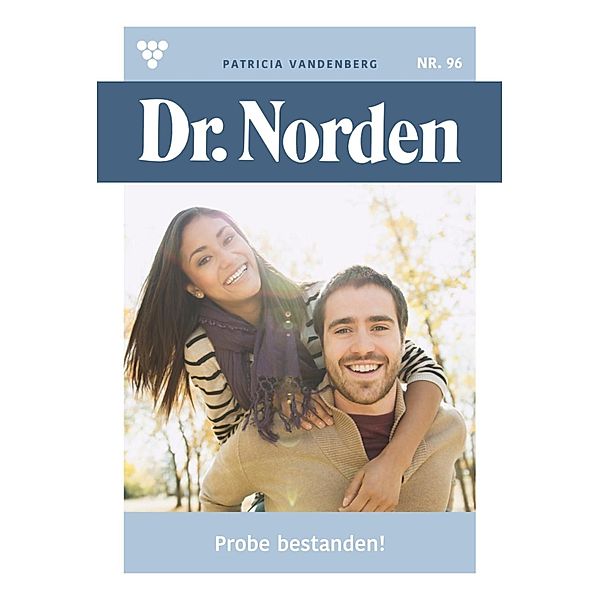 Probe bestanden! / Dr. Norden Bd.96, Patricia Vandenberg