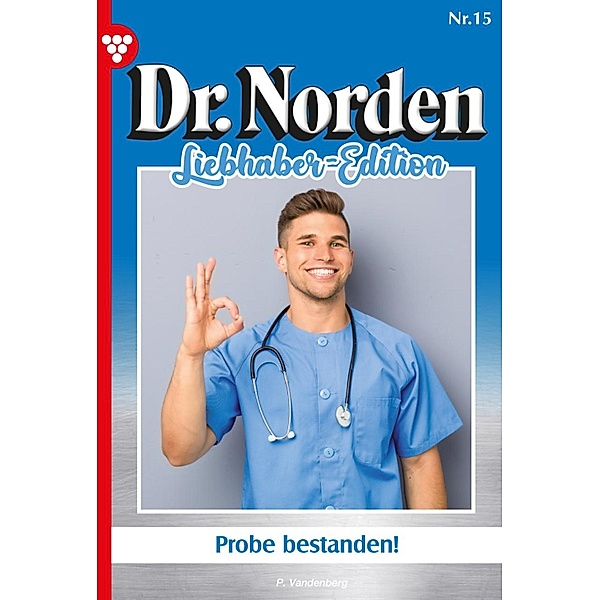 Probe bestanden! / Dr. Norden Liebhaber Edition Bd.15, Patricia Vandenberg