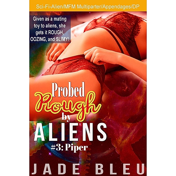 Probed Rough by Aliens #3: Piper / Probed Rough by Aliens, Jade Bleu