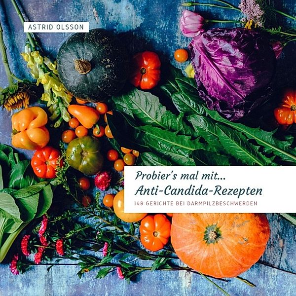 Probier's mal mit... Anti Candida-Rezepten, Astrid Olsson