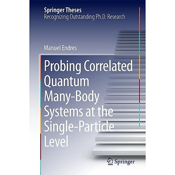 Probing Correlated Quantum Many-Body Systems at the Single-Particle Level / Springer Theses, Manuel Endres
