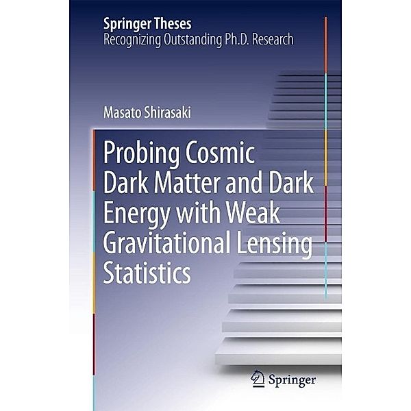 Probing Cosmic Dark Matter and Dark Energy with Weak Gravitational Lensing Statistics / Springer Theses, Masato Shirasaki