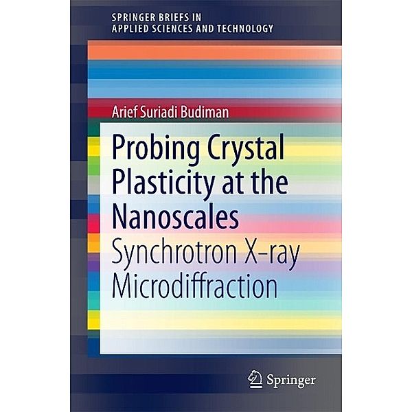 Probing Crystal Plasticity at the Nanoscales / SpringerBriefs in Applied Sciences and Technology, Arief Suriadi Budiman