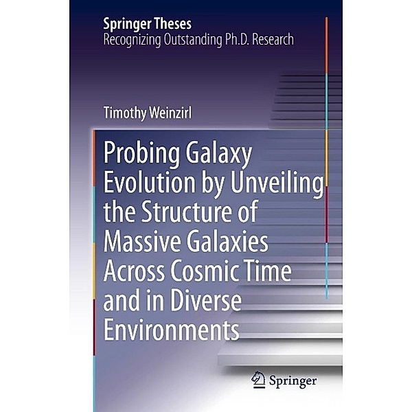 Probing Galaxy Evolution by Unveiling the Structure of Massive Galaxies Across Cosmic Time and in Diverse Environments / Springer Theses, Timothy Weinzirl