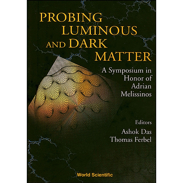 Probing Luminous And Dark Matter: A Symposium In Honor Of Adrian Melissinos