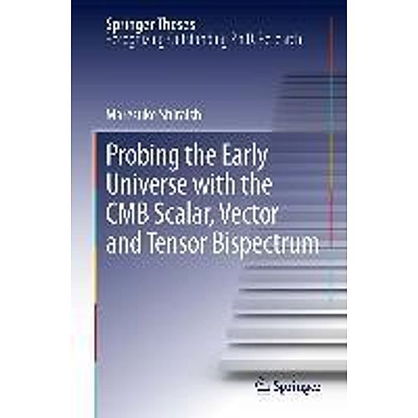 Probing the Early Universe with the CMB Scalar, Vector and Tensor Bispectrum / Springer Theses, Maresuke Shiraishi