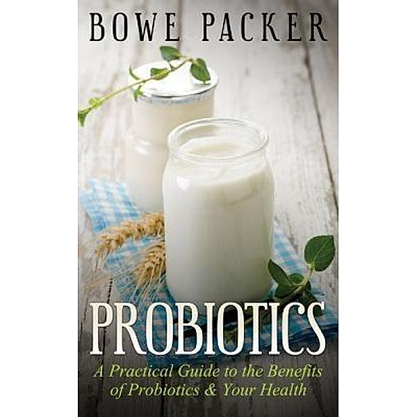 Probiotics / Bowe Packer, Bowe Packer