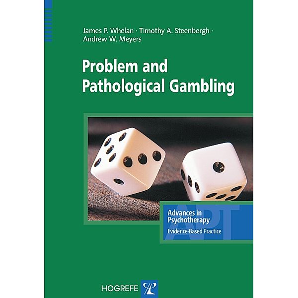 Problem and Pathological Gambling / Advances in Psychotherapy - Evidence-Based Practice Bd.8, James P Whelan, Andrew W Meyers, Timothy A Steenbergh