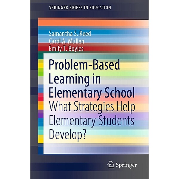 Problem-Based Learning in Elementary School / SpringerBriefs in Education, Samantha S. Reed, Carol A. Mullen, Emily T. Boyles