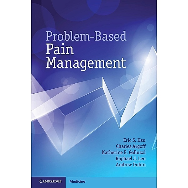 Problem-Based Pain Management, Eric S. Hsu, Charles Argoff, Katherine E. Galluzzi
