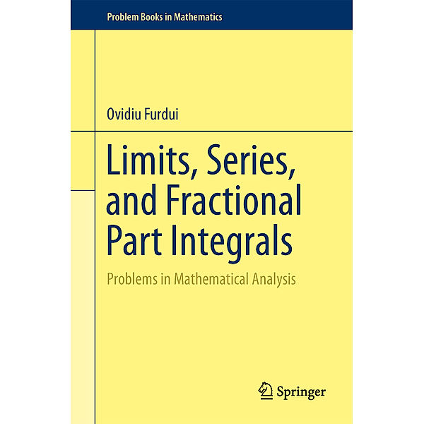 Problem Books in Mathematics / Limits, Series, and Fractional Part Integrals, Ovidiu Furdui