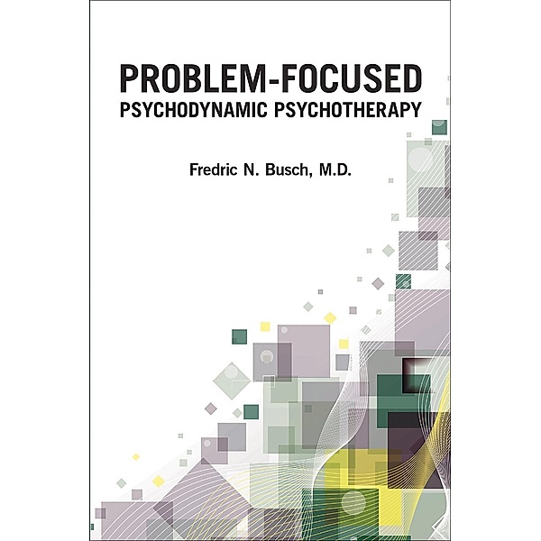 Problem-Focused Psychodynamic Psychotherapy, Fredric N. Busch