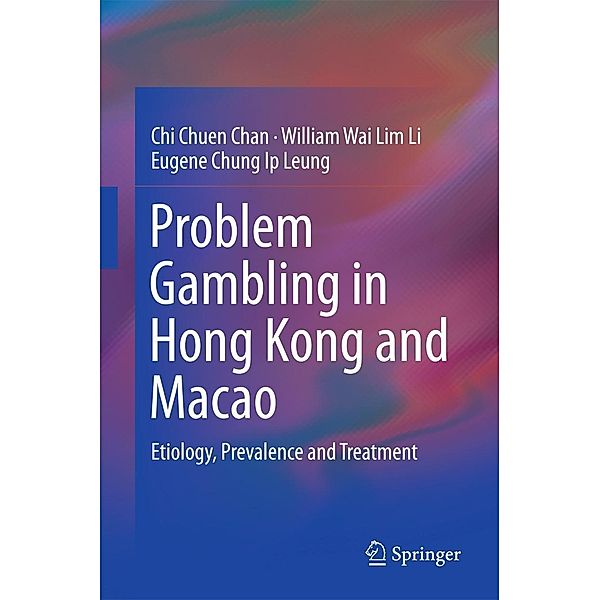 Problem Gambling in Hong Kong and Macao, Chi Chuen Chan, William Wai Lim Li, Eugene Chung Ip Leung