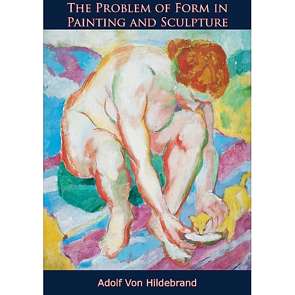Problem of Form in Painting and Sculpture, Adolf von Hildebrand