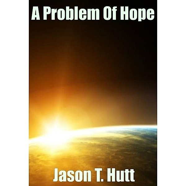Problem of Hope / Jason Hutt, Jason Hutt