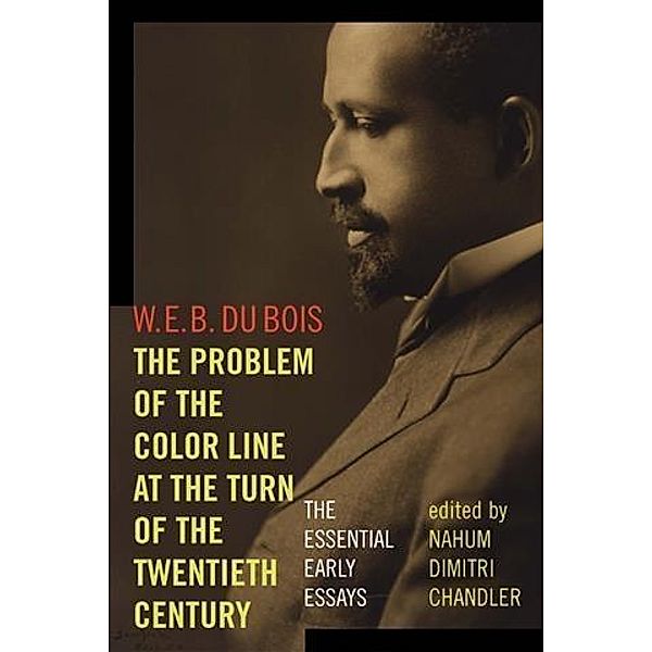 Problem of the Color Line at the Turn of the Twentieth Century, W. E. B. Du Bois