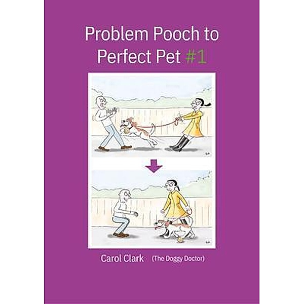 Problem Pooch to Perfect Pet Book 1 / Doggy Doctor series, Carol Clark