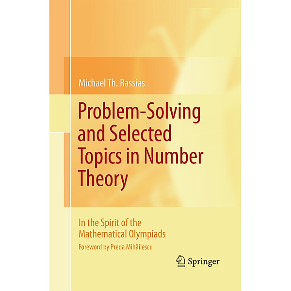 Problem-Solving and Selected Topics in Number Theory, Michael Th. Rassias