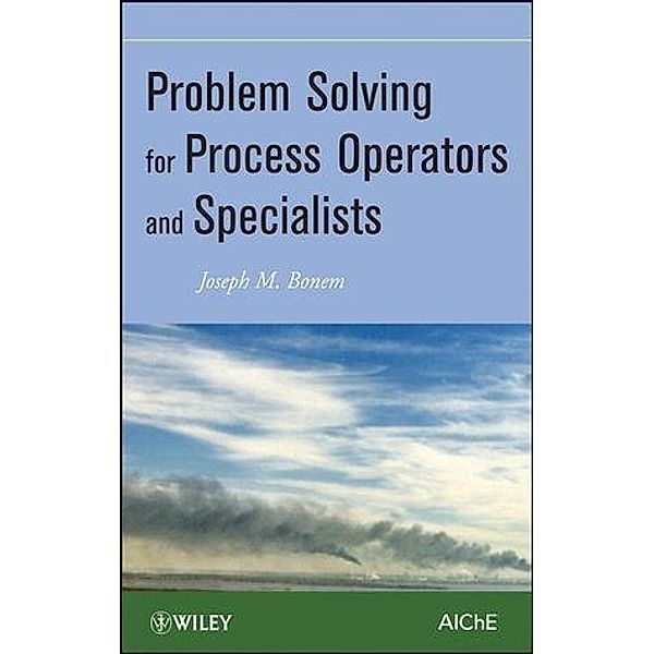 Problem Solving for Process Operators and Specialists, J. M. Bonem