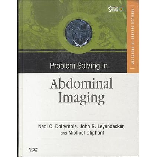 Problem Solving in Abdominal Imaging, w. CD-ROM, Neal C. Dalrymple, John R. Leyendecker, Michael Oliphant