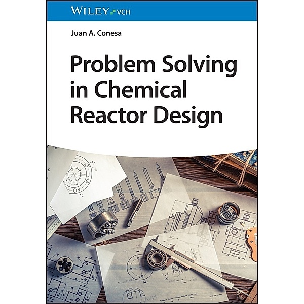 Problem Solving in Chemical Reactor Design, Juan A. Conesa