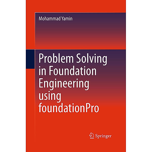 Problem Solving in Foundation Engineering using foundationPro, Mohammad Yamin