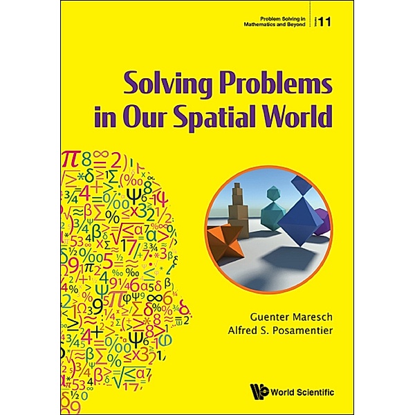 Problem Solving in Mathematics and Beyond: Solving Problems in Our Spatial World, Alfred S Posamentier, Guenter Maresch