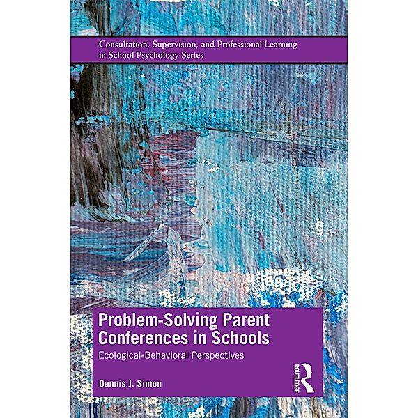 Problem-Solving Parent Conferences in Schools, Dennis J. Simon