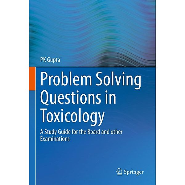 Problem Solving Questions in Toxicology:, P K Gupta
