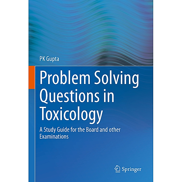 Problem Solving Questions in Toxicology:, P. K. Gupta