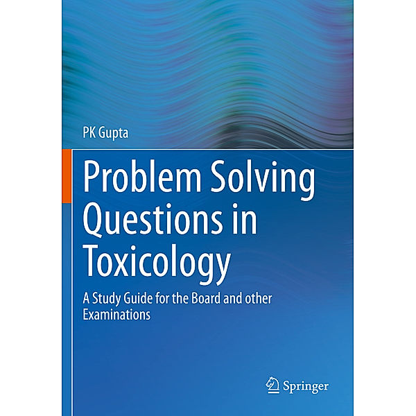 Problem Solving Questions in Toxicology:, P K Gupta