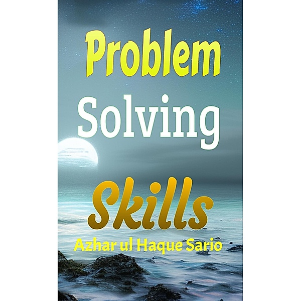 Problem Solving Skills, Azhar ul Haque Sario