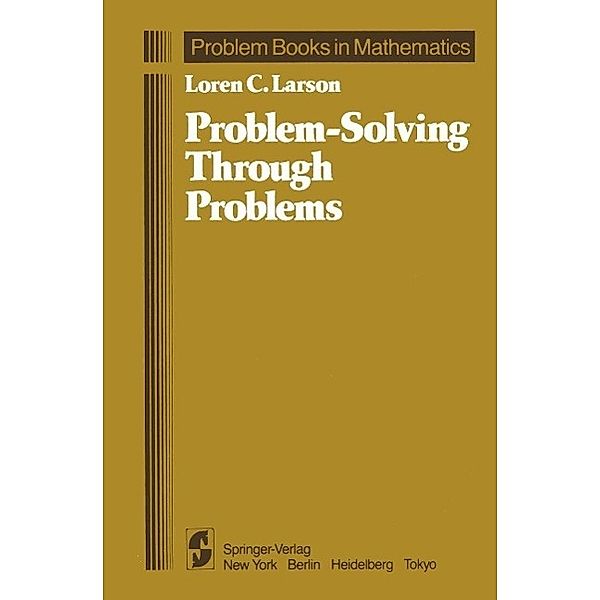 Problem-Solving Through Problems / Problem Books in Mathematics, Loren C. Larson