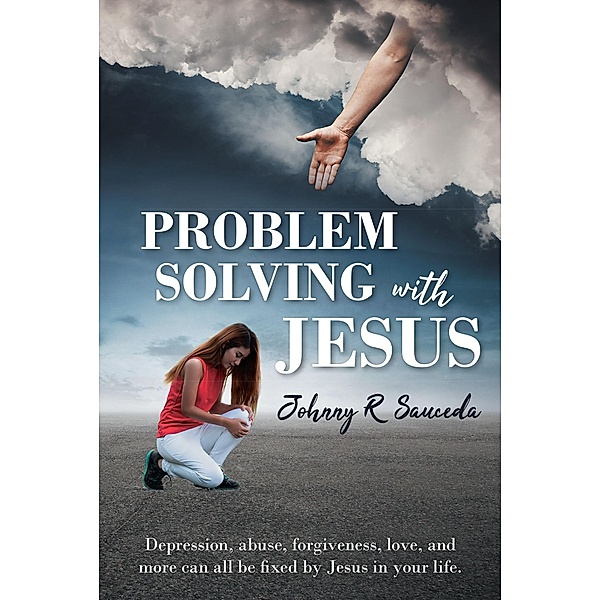 Problem Solving with Jesus, Johnny R Sauceda