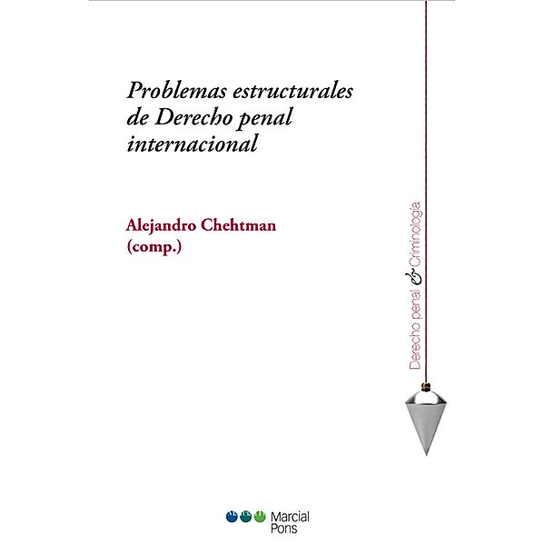 Problemas estructurales de Derecho penal internacional / Derecho Penal y Criminología, Alejandro Chehtman