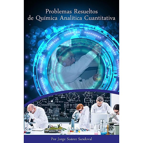Problemas resueltos de Química Analítica Cuantitativa, Jorge Suárez Sandoval