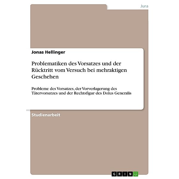 Problematiken des Vorsatzes und der Rücktritt vom Versuch bei mehraktigen Geschehen, Jonas Hellinger