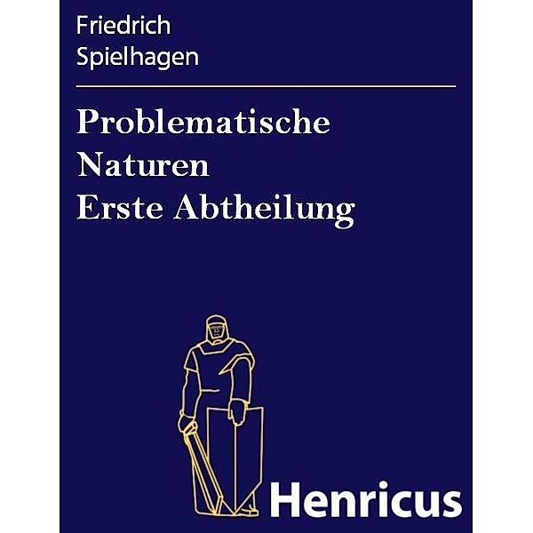 Problematische Naturen Erste Abtheilung, Friedrich Spielhagen