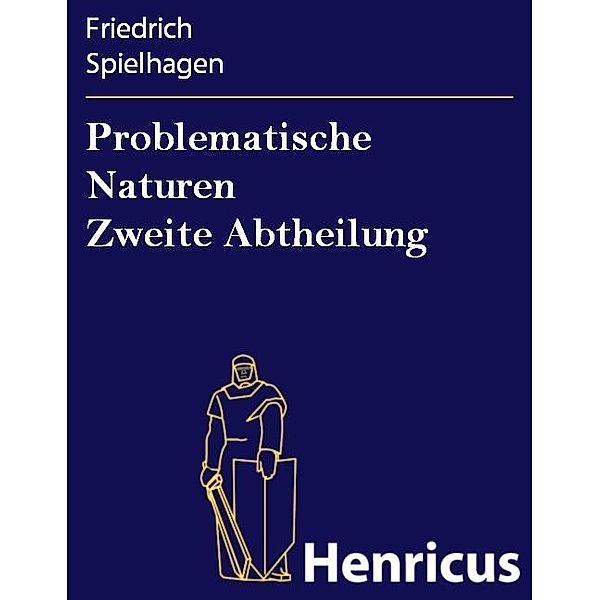 Problematische Naturen Zweite Abtheilung, Friedrich Spielhagen