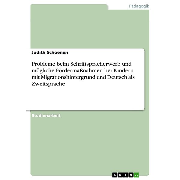 Probleme beim Schriftspracherwerb und mögliche Fördermassnahmen bei Kindern mit Migrationshintergrund und Deutsch als Zweitsprache, Judith Schoenen