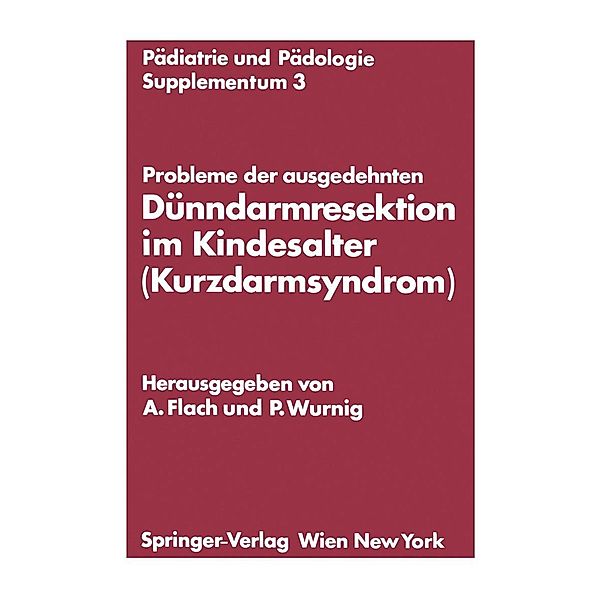 Probleme der ausgedehnten Dünndarmresektion im Kindesalter (Kurzdarmsyndrom) / Pädiatrie und Pädologie Supplementa Bd.3