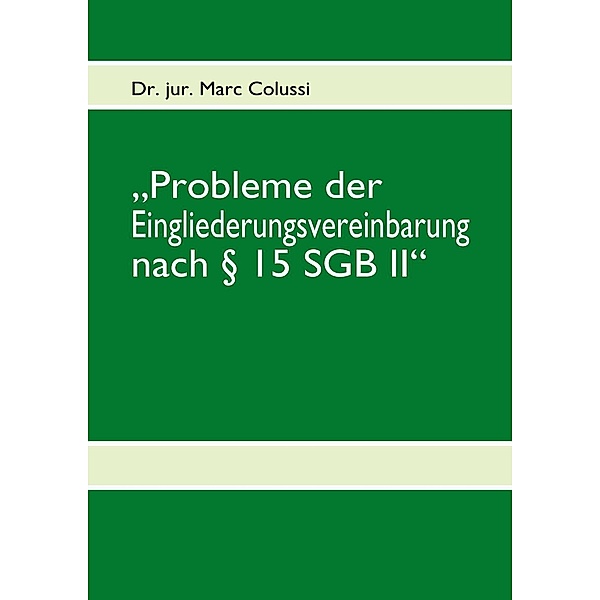 Probleme der Eingliederungsvereinbarung nach § 15 SGB II, Marc Colussi