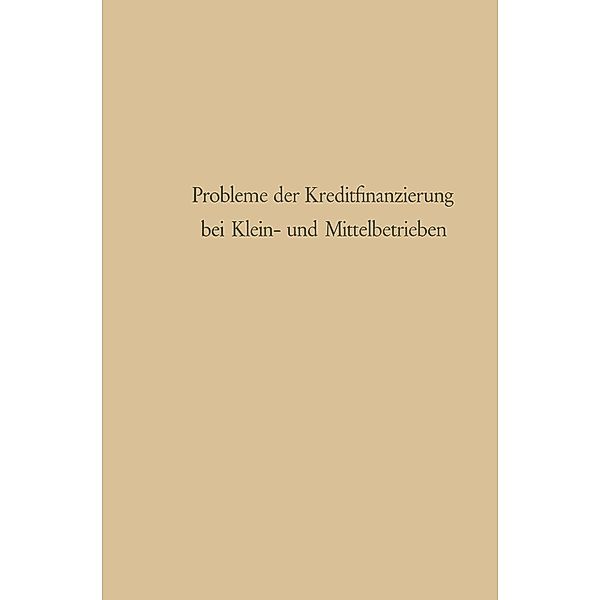 Probleme der Kreditfinanzierung bei Klein- und Mittelbetrieben / Abhandlungen zur Mittelstandsforschung Bd.9, Günter Schmölders
