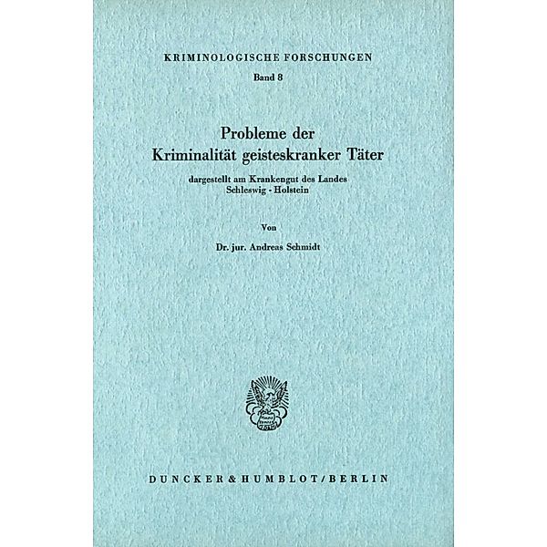 Probleme der Kriminalität geisteskranker Täter, dargestellt am Krankengut des Landes Schleswig-Holstein., Andreas Schmidt