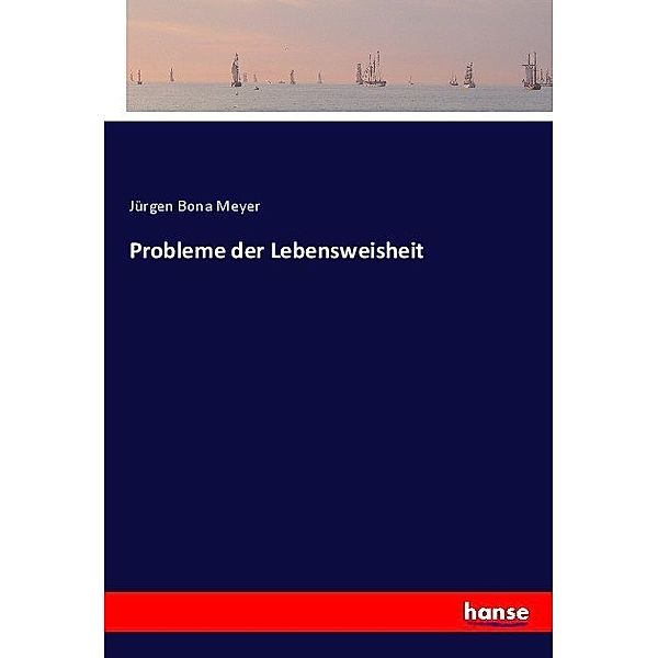 Probleme der Lebensweisheit, Jürgen Bona Meyer