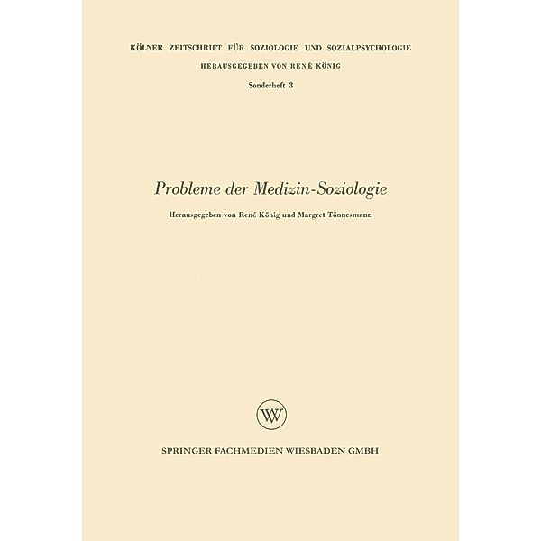 Probleme der Medizin-Soziologie / Kölner Zeitschrift für Soziologie und Sozialpsychologie Sonderhefte Bd.3, Rene König