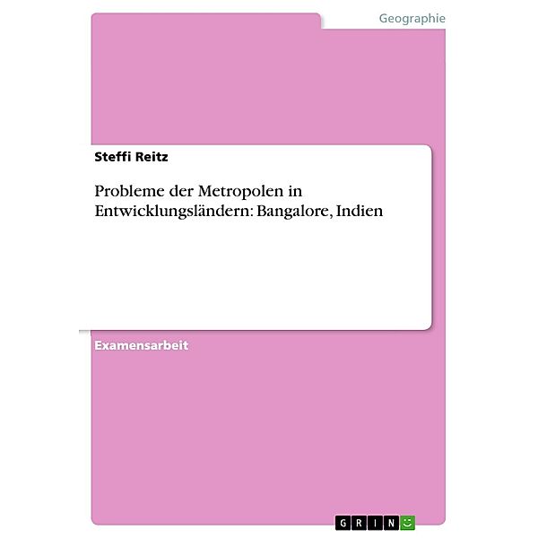 Probleme der Metropolen in Entwicklungsländern am Beispiel von Bangalore / Indien, Steffi Reitz