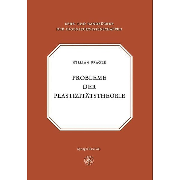 Probleme der Plastizitätstheorie / Lehr- und Handbücher der Ingenieurwissenschaften, Prager